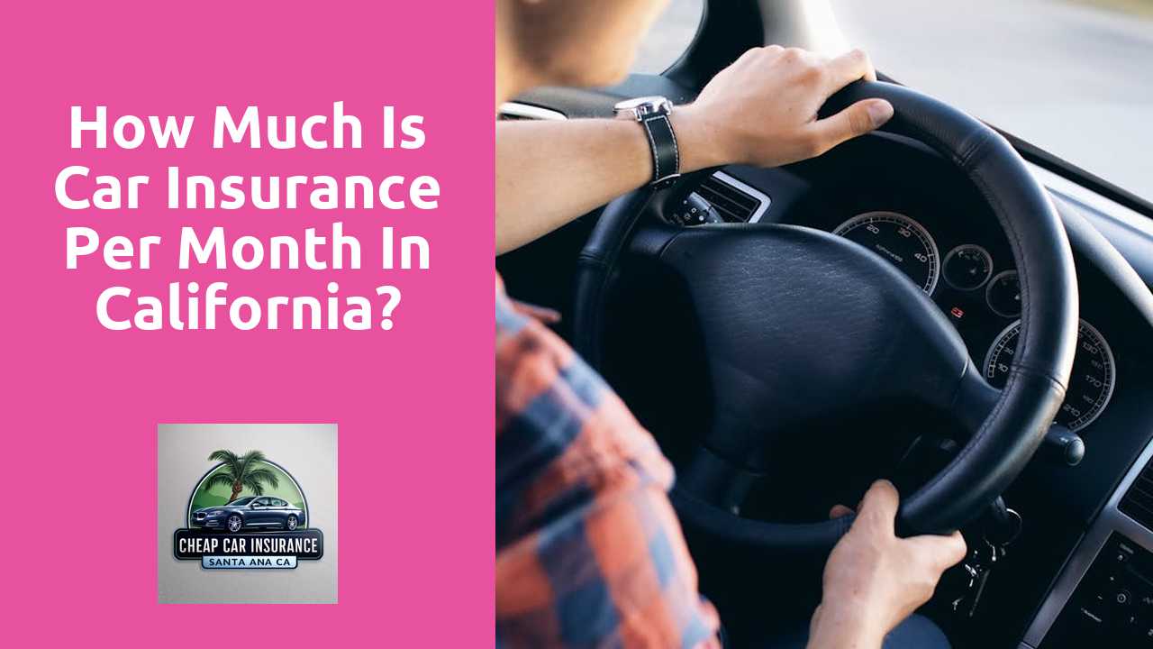 How much is car insurance per month in California?